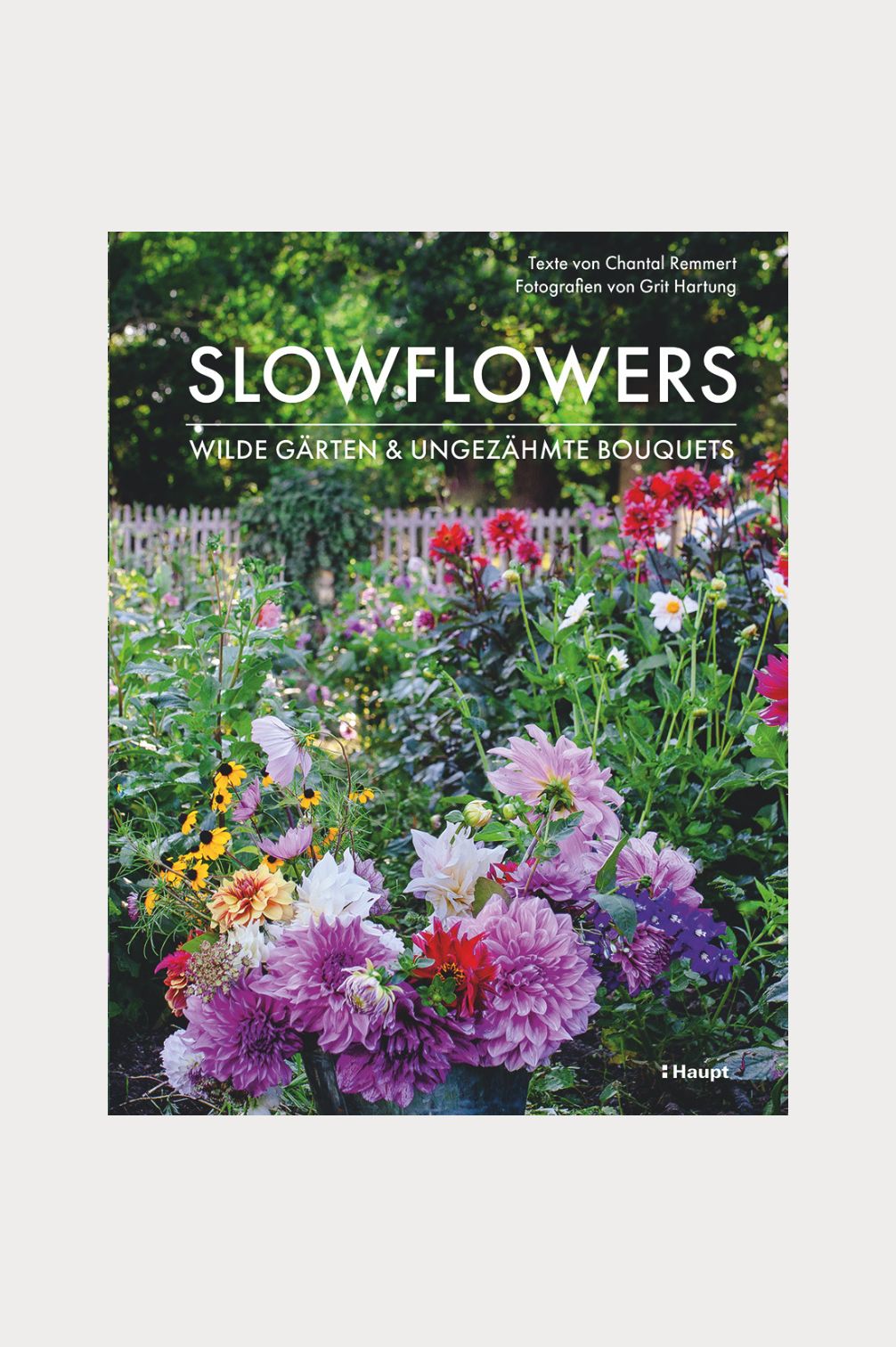 Slowflowers – Wilde Gärten, ungezähmte Bouquets